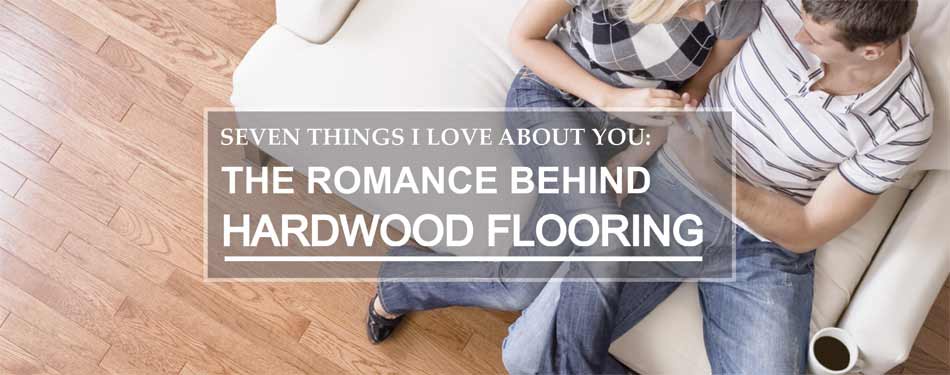 The Romance Behind Hardwood Flooring